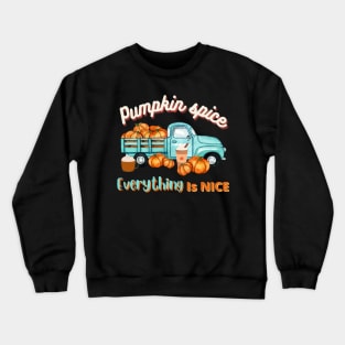 Pumpkin spice, everything is nice. Crewneck Sweatshirt